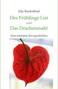 Eike Ruckenbrod - Des Fr?hlings List und Das Drachenmahl