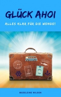 Madeleine Wilson - Gl?ck Ahoi: Alles klar f?r die Wende!