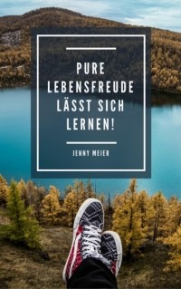 Jenny Meier - Pure Lebensfreude l?sst sich lernen!