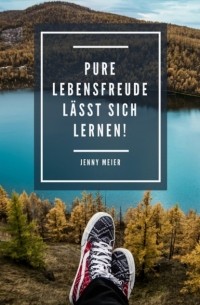 Jenny Meier - Pure Lebensfreude l?sst sich lernen!