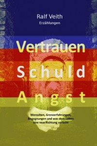 Ralf Veith - Vertrauen - Schuld - Angst