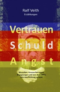 Ralf Veith - Vertrauen - Schuld - Angst