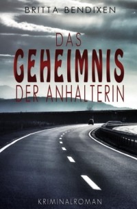 Britta Bendixen - Das Geheimnis der Anhalterin