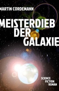 Martin Cordemann - Meisterdieb der Galaxie