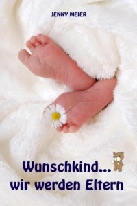 Jenny Meier - Wunschkind.. . wir werden Eltern