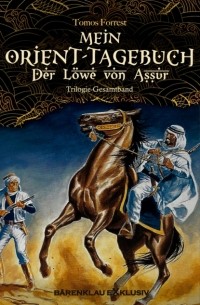 Tomos Forrest - Mein Orient-Tagebuch: Der L?we von Aššur