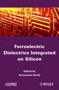 Группа авторов - Ferroelectric Dielectrics Integrated on Silicon