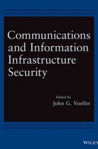 Группа авторов - Communications and Information Infrastructure Security