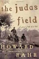 Howard Bahr - The Judas Field: A Novel of the Civil War