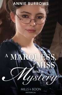 Энни Бэрроуз - A Marquess, A Miss And A Mystery