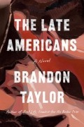 Брендон Тейлор - The Late Americans