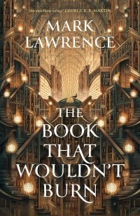 Mark Lawrence - The Book That Wouldn’t Burn