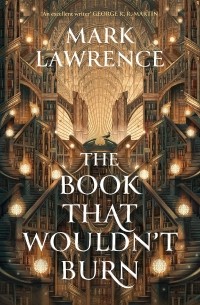 Марк Лоуренс - The Book That Wouldn’t Burn