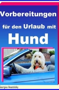 Vorbereitungen f?r den Urlaub mit Hund