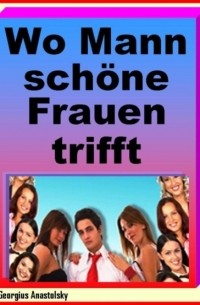 Wo Mann sch?ne Frauen trifft