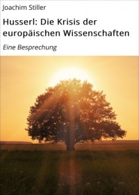 Joachim Stiller - Husserl: Die Krisis der europ?ischen Wissenschaften