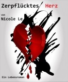 Nicole Le - Zerpflücktes Herz - Ein Lebensroman