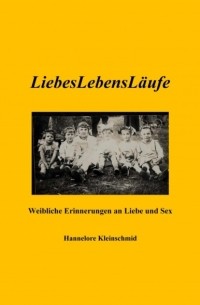 LiebesLebensL?ufe - Weibliche Erinnerungen an Liebe und Sex