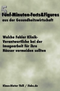 Klaus-Dieter Thill - Welche Fehler Klinik-Verantwortliche bei der Imagearbeit f?r ihre H?user vermeiden sollten