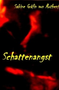 Sabine Gr?fin von Rothenfels - Schattenangst