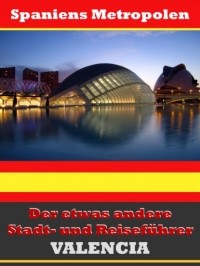 A.D. Astinus - Valencia - Der etwas andere Stadt- und Reisef?hrer - Mit Reise - W?rterbuch Deutsch-Spanisch