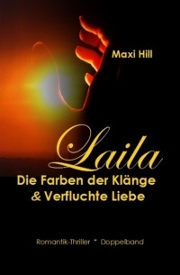 Maxi Hill - Laila - Die Farben der Kl?nge & Verfluchte Liebe