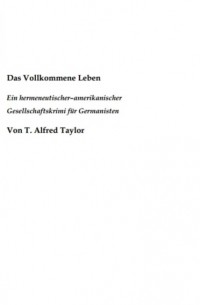 Томас Тейлор - Das Vollkommene Leben. Ein hermeneutischer– amerikanischer Gesellschaftskrimi f?r Germanisten.