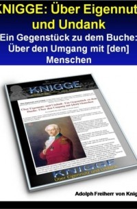 Адольф Книгге - KNIGGE: ?ber Eigennutz und Undank