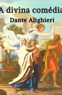 Данте Алигьери - A Divina Comédia