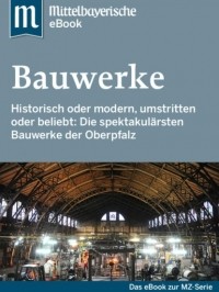 Mittelbayerische Zeitung - Spektakul?re Bauwerke in der Oberpfalz