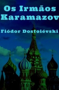Fiódor Dostoievski - Os Irmãos Karamazov