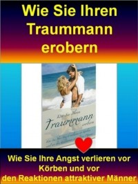 Werner  Vogel - Wie Sie Ihren Traummann erobern