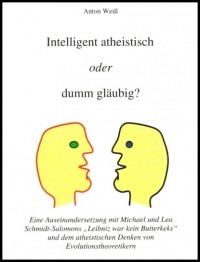 Anton Wei? - Intelligent atheistisch oder dumm gl?ubig?