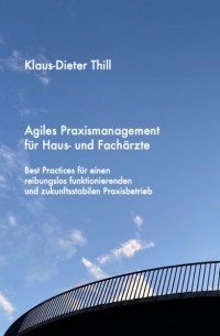 Klaus-Dieter Thill - Agiles Praxismanagement f?r Haus- und Fach?rzte