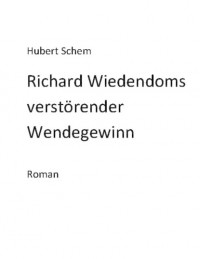 Hubert Schem - Richard Wiedendoms verst?render Wendegewinn