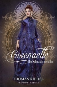 Thomas Riedel - Gwena?lle - Der Sehnsucht verfallen