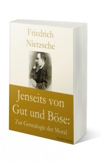 Фридрих Ницше - Jenseits von Gut und Böse: Zur Genealogie der Moral