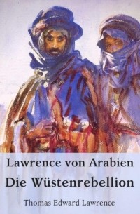 Томас Эдвард Лоуренс - Lawrence von Arabien - Die W?stenrebellion