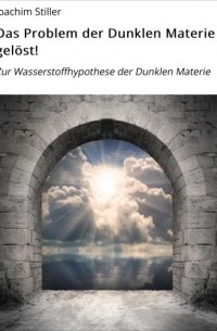 Joachim Stiller - Das Problem der Dunklen Materie gel?st!