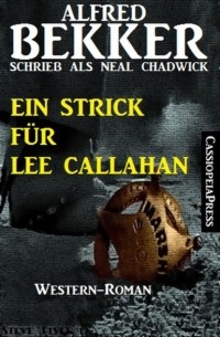 Alfred Bekker - Ein Strick f?r Lee Callahan