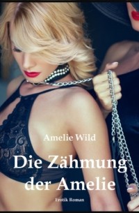 Die Z?hmung der Amelie