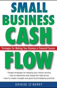 Denise  OBerry - Small Business Cash Flow. Strategies for Making Your Business a Financial Success