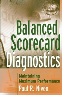 Пол Нивен - Balanced Scorecard Diagnostics. Maintaining Maximum Performance