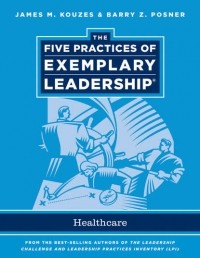 Джеймс М. Кузес - The Five Practices of Exemplary Leadership. Healthcare - General