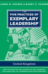Джеймс М. Кузес - The Five Practices of Exemplary Leadership - United Kingdom