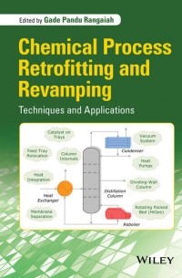 Группа авторов - Chemical Process Retrofitting and Revamping