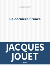 Jacques Jouet - La Dernière France