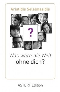 Aristidis Selalmazidis - Was w?re die Welt ohne dich?