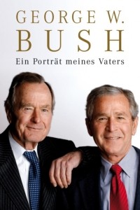 Джордж Буш - Ein Portr?t meines Vaters