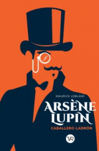 Морис Леблан - Arsène Lupin, Caballero ladrón